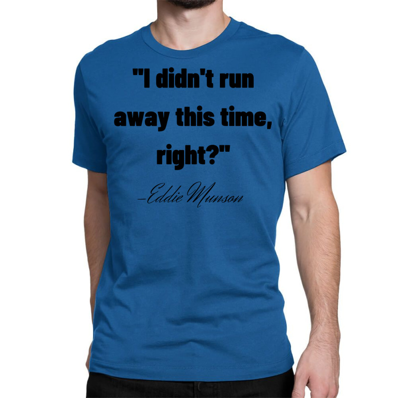 I Didn't Run Away This Time Classic T-shirt by isaquerahjiao | Artistshot