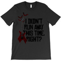 I Didn’t Run Away This Time Right   Em T-shirt | Artistshot