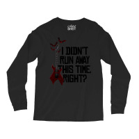 I Didn’t Run Away This Time Right   Em Long Sleeve Shirts | Artistshot