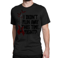 I Didn’t Run Away This Time Right   Em Classic T-shirt | Artistshot