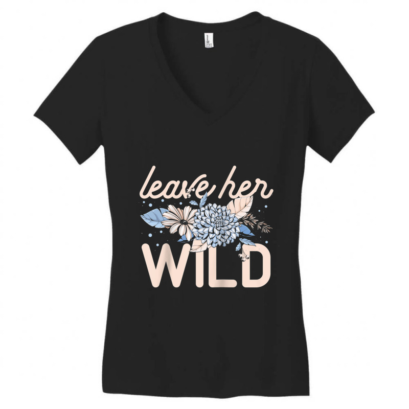 Leave Her Wild Flowers Gardener Botanical Gardener Florist Raglan Base Women's V-Neck T-Shirt by DanielPatrickGrasseschi | Artistshot