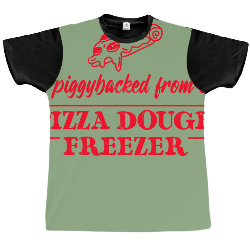 Piggybacked From A Pizza Dough Freezer Graphic T-shirt by plakajkatiiel | Artistshot