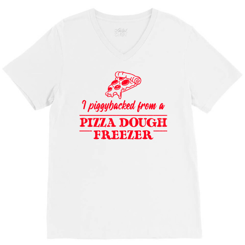 Piggybacked From A Pizza Dough Freezer V-Neck Tee by plakajkatiiel | Artistshot