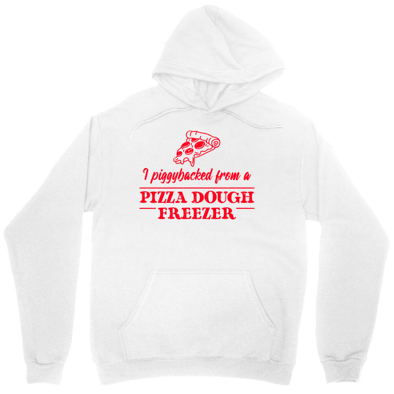 Piggybacked From A Pizza Dough Freezer Unisex Hoodie by plakajkatiiel | Artistshot