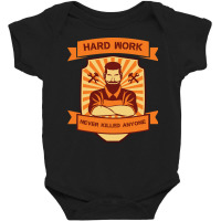 Hard Work Never Killed Anyone Baby Bodysuit | Artistshot