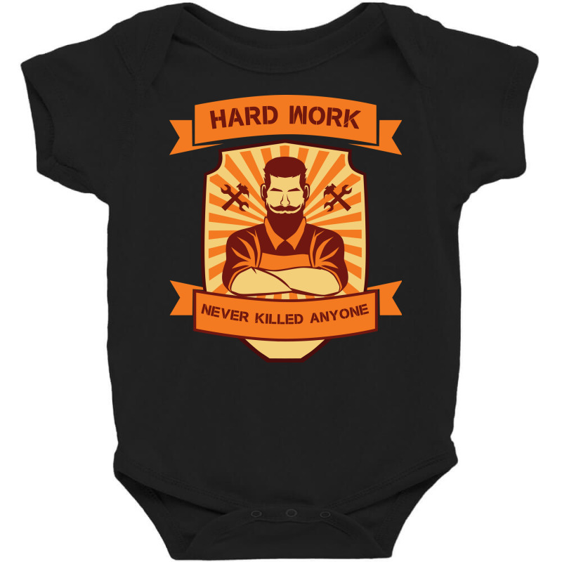 Hard Work Never Killed Anyone Baby Bodysuit by King.Chloe | Artistshot