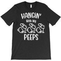 Easter Day T  Shirt H A N Gi N' With My P E E P S   Easter Day Gift T T-shirt | Artistshot