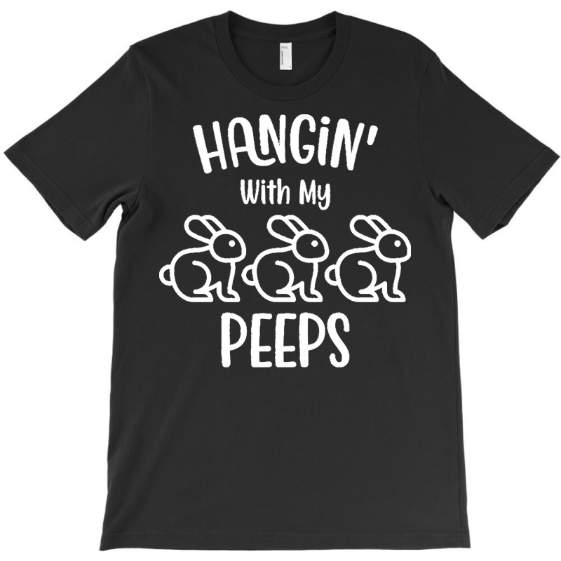 Easter Day T  Shirt H A N Gi N' With My P E E P S   Easter Day Gift T T-Shirt by larmstrong437 | Artistshot