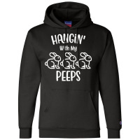 Easter Day T  Shirt H A N Gi N' With My P E E P S   Easter Day Gift T Champion Hoodie | Artistshot