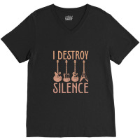 I Destroy Silence – Funny Guitar V-neck Tee | Artistshot