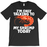 Cute Shrimp Design For Shrimp Lover Seafood Cool Crustacean T Shirt T-shirt | Artistshot