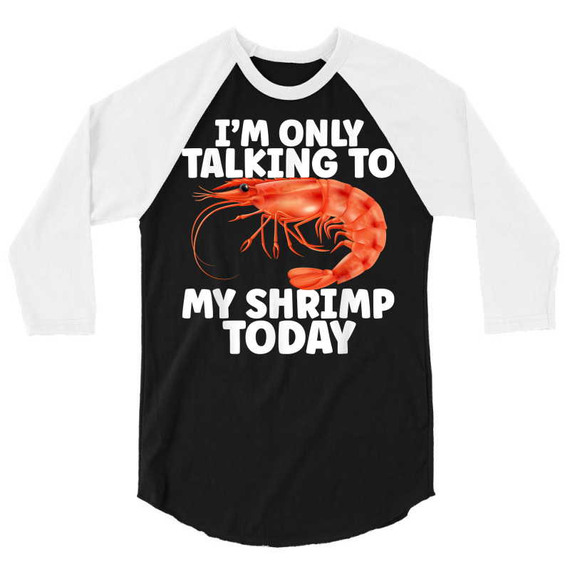 Cute Shrimp Design For Shrimp Lover Seafood Cool Crustacean T Shirt 3/4 Sleeve Shirt | Artistshot