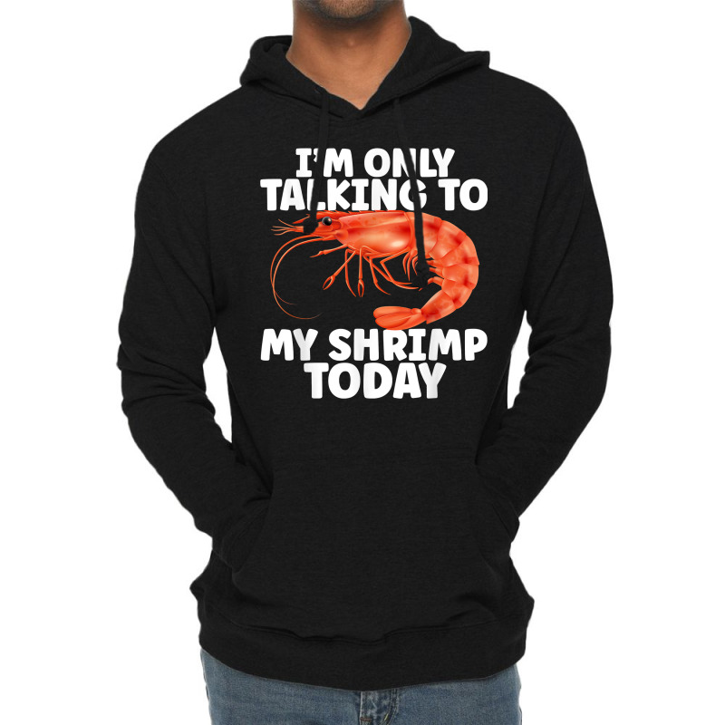 Cute Shrimp Design For Shrimp Lover Seafood Cool Crustacean T Shirt Lightweight Hoodie | Artistshot