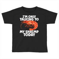 Cute Shrimp Design For Shrimp Lover Seafood Cool Crustacean T Shirt Toddler T-shirt | Artistshot