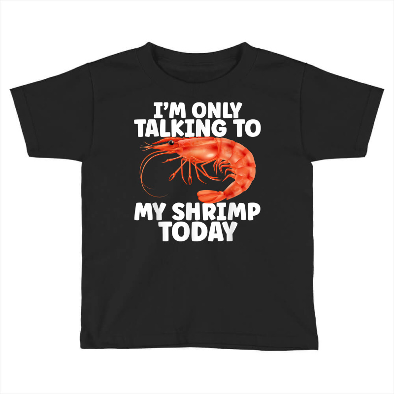 Cute Shrimp Design For Shrimp Lover Seafood Cool Crustacean T Shirt Toddler T-shirt | Artistshot