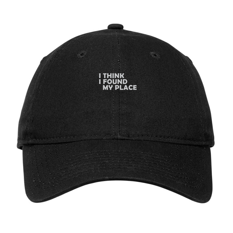 I Think I Found My Place 1 Adjustable Cap | Artistshot