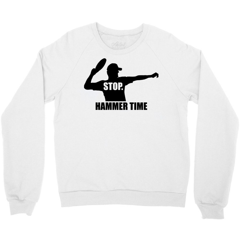 Stop. Hammer Time Crewneck Sweatshirt | Artistshot