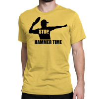 Stop. Hammer Time Classic T-shirt | Artistshot