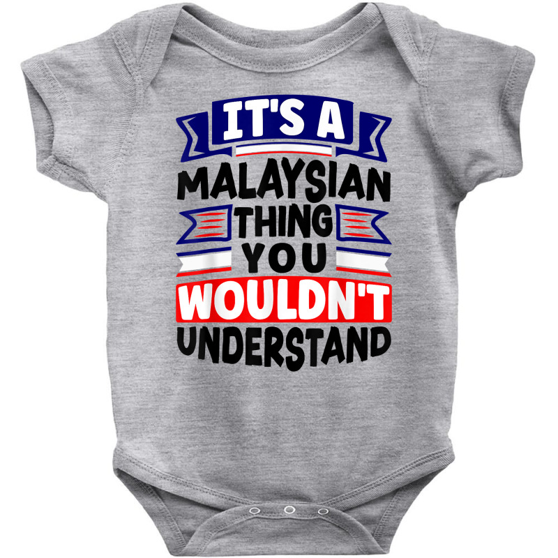 Malaysia Malaysian Flag Its A Malaysian Thing Funny T Shirt Baby Bodysuit by polioukhi | Artistshot