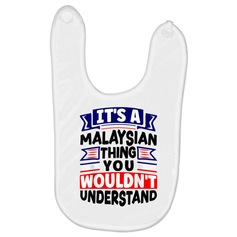 Malaysia Malaysian Flag Its A Malaysian Thing Funny T Shirt Baby Bibs by polioukhi | Artistshot