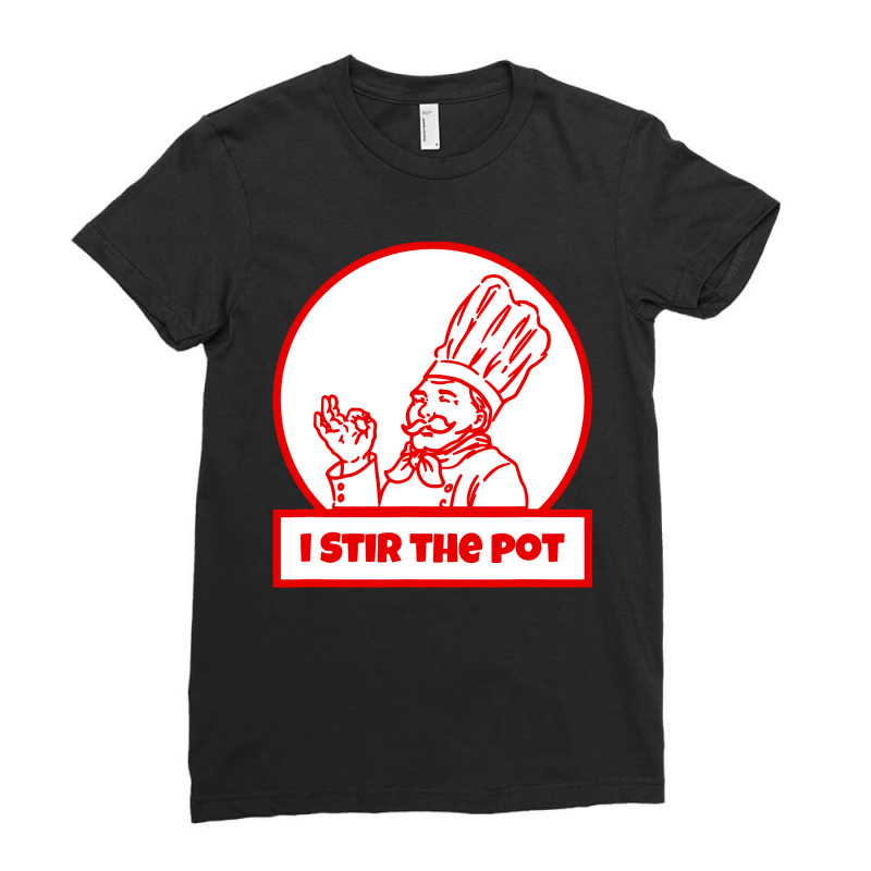 I Stir The Pot , Instigator Or Cook Ladies Fitted T-Shirt by Brownbubbles | Artistshot