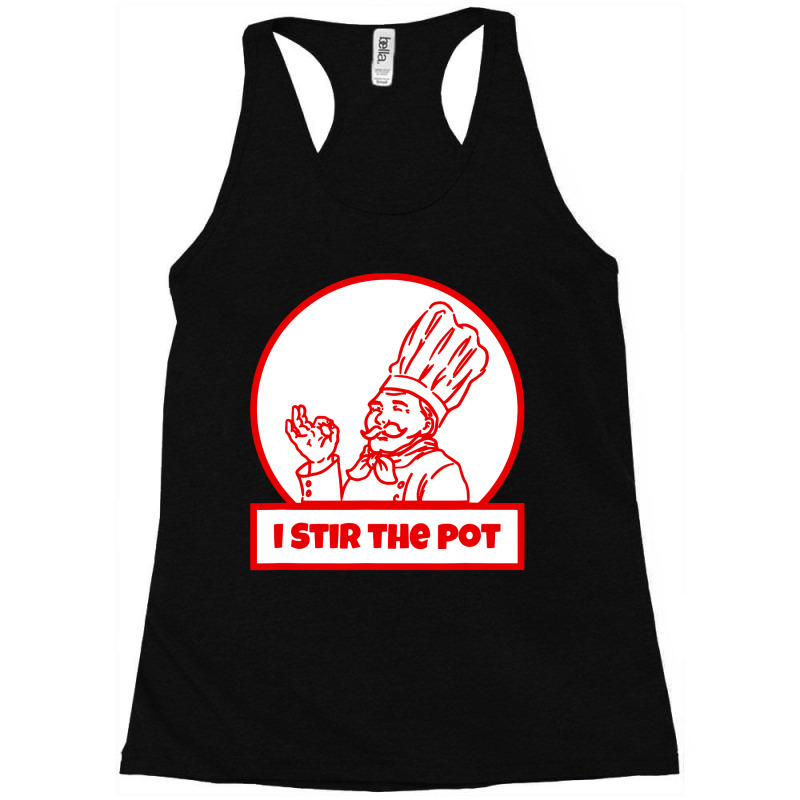 I Stir The Pot , Instigator Or Cook Racerback Tank by Brownbubbles | Artistshot