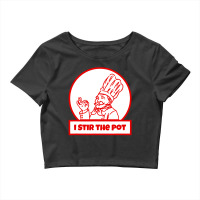 I Stir The Pot , Instigator Or Cook Crop Top | Artistshot