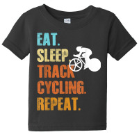 Eat Sleep Track Cycling Repeat Funny Sports Cyclist T Shirt Baby Tee | Artistshot