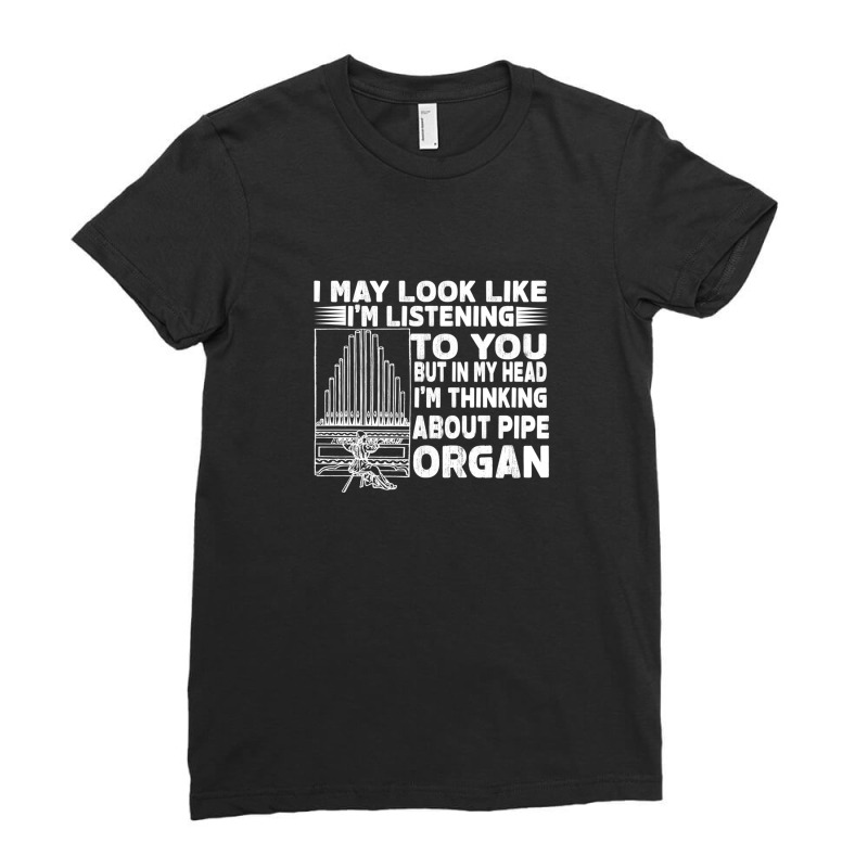 I May Look Like Im Listening Pipe Organ Ladies Fitted T-Shirt by AmyHogan | Artistshot