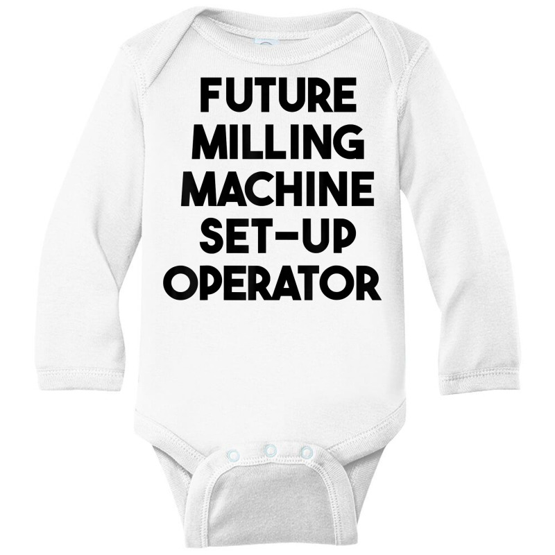 Future Milling Machine Set Up Operator T Shirt Long Sleeve Baby Bodysuit by simonettemjnn | Artistshot