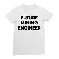 Future Mining Engineer T Shirt Ladies Fitted T-shirt | Artistshot