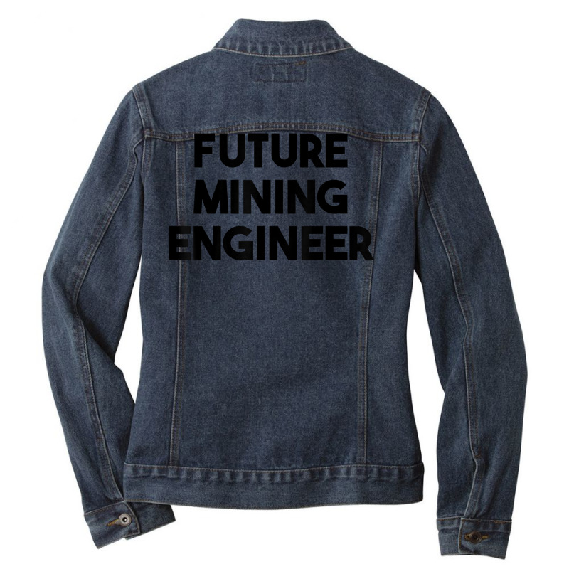 Future Mining Engineer T Shirt Ladies Denim Jacket by simonettemjnn | Artistshot