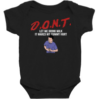 D.o.n.t.   Don't Let Me Drink Milk It Makes My Tummy Hurt T Shirt Baby Bodysuit | Artistshot