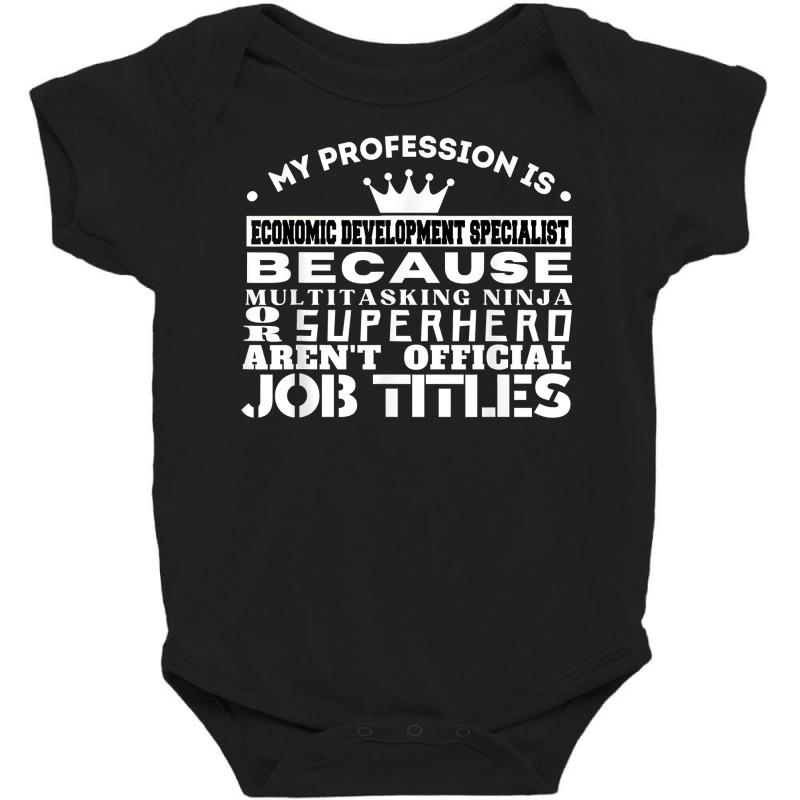 Funny Working & Profession Economic Development Specialist T Shirt Baby Bodysuit by latodorjnb | Artistshot