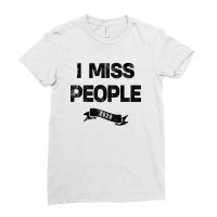 I Miss People 2020 For Light Ladies Fitted T-shirt | Artistshot