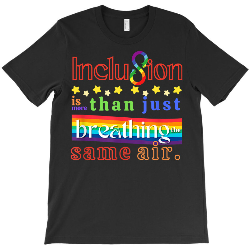 Inclusion Is More Than Just Breathing The Same Air T Shirt T-shirt By ...