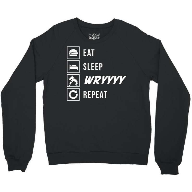 Eat Sleep Wryyyy Repeat Crewneck Sweatshirt | Artistshot