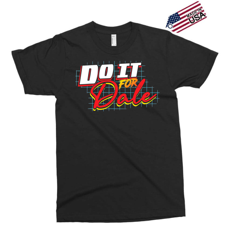 Do It For Dale Exclusive T-shirt | Artistshot