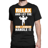 Leg Prosthetic Device Pegleg   Take It Kneesy, Amputee Funny T Shirt Classic T-shirt | Artistshot