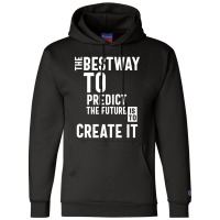 The Bestway To Predict The Future Is To Create It Champion Hoodie | Artistshot