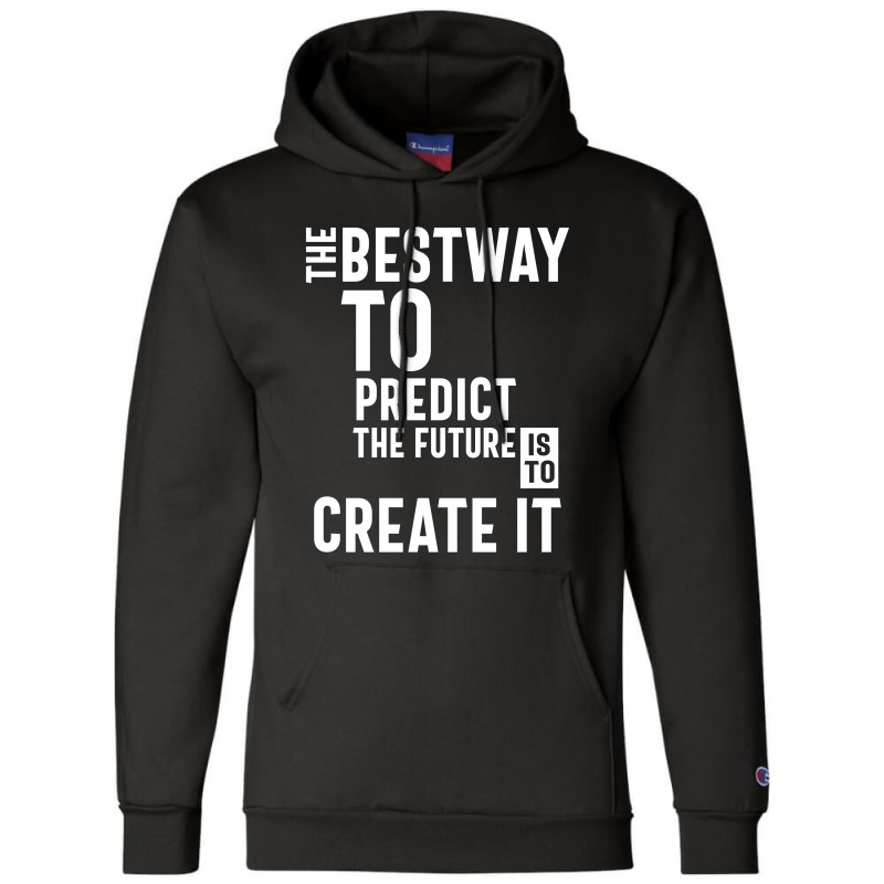 The Bestway To Predict The Future Is To Create It Champion Hoodie by cidolopez | Artistshot