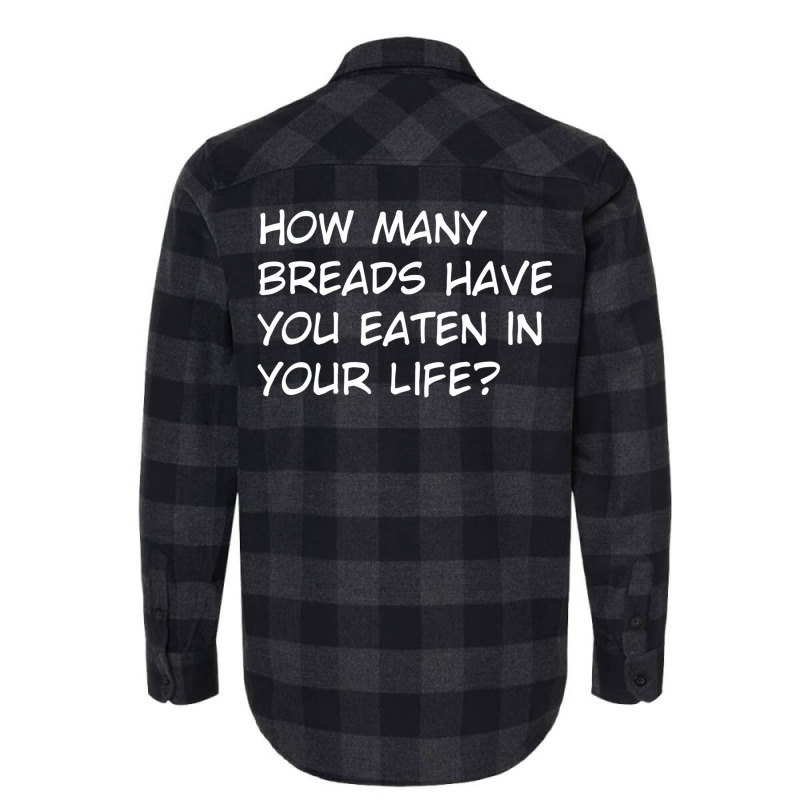 How Many Breads Have You Eaten In Your Life Flannel Shirt | Artistshot