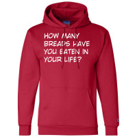 How Many Breads Have You Eaten In Your Life Champion Hoodie | Artistshot