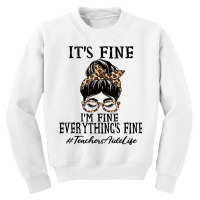 Teachers Aide It's Fine, I'm Fine And Everything's Fine T Shirt Youth Sweatshirt | Artistshot