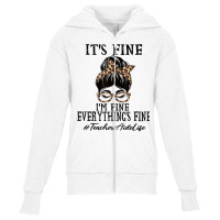 Teachers Aide It's Fine, I'm Fine And Everything's Fine T Shirt Youth Zipper Hoodie | Artistshot