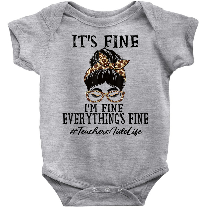 Teachers Aide It's Fine, I'm Fine And Everything's Fine T Shirt Baby Bodysuit | Artistshot