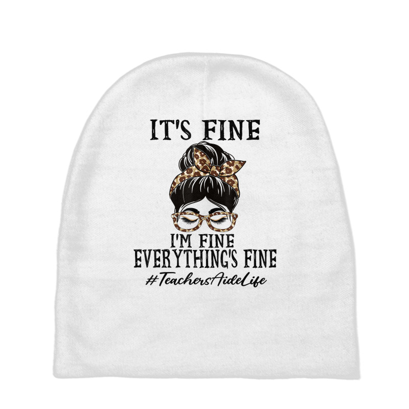 Teachers Aide It's Fine, I'm Fine And Everything's Fine T Shirt Baby Beanies | Artistshot