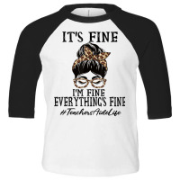 Teachers Aide It's Fine, I'm Fine And Everything's Fine T Shirt Toddler 3/4 Sleeve Tee | Artistshot