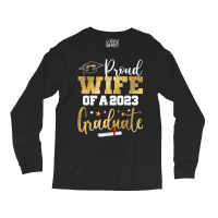 Proud Wife Of A 2023 Graduate Class Senior Graduation Mom T Shirt Long Sleeve Shirts | Artistshot