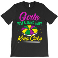 Girls Just Wanna Have King Cake Mardi Gras Carnival Party T Shirt T-shirt | Artistshot